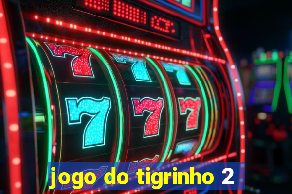 jogo do tigrinho 2